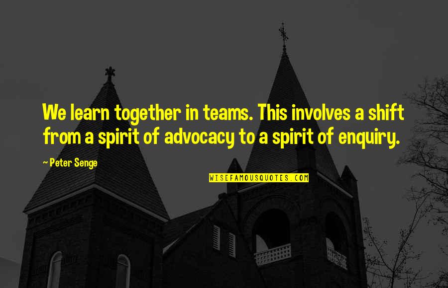 Together We Learn Quotes By Peter Senge: We learn together in teams. This involves a