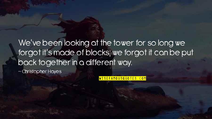 Together We Made It Quotes By Christopher Hayes: We've been looking at the tower for so Together We Made It Quotes By Christopher Hayes: We've been looking at the tower for so