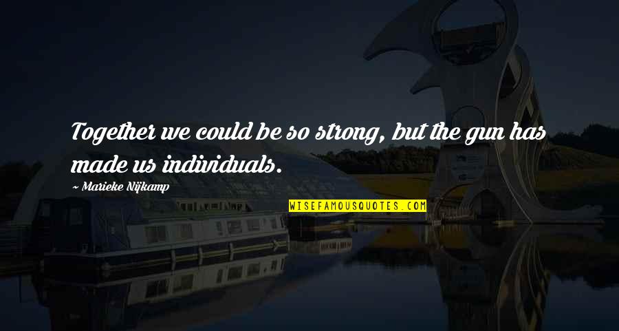 Together We Made It Quotes By Marieke Nijkamp: Together we could be so strong, but the Together We Made It Quotes By Marieke Nijkamp: Together we could be so strong, but the