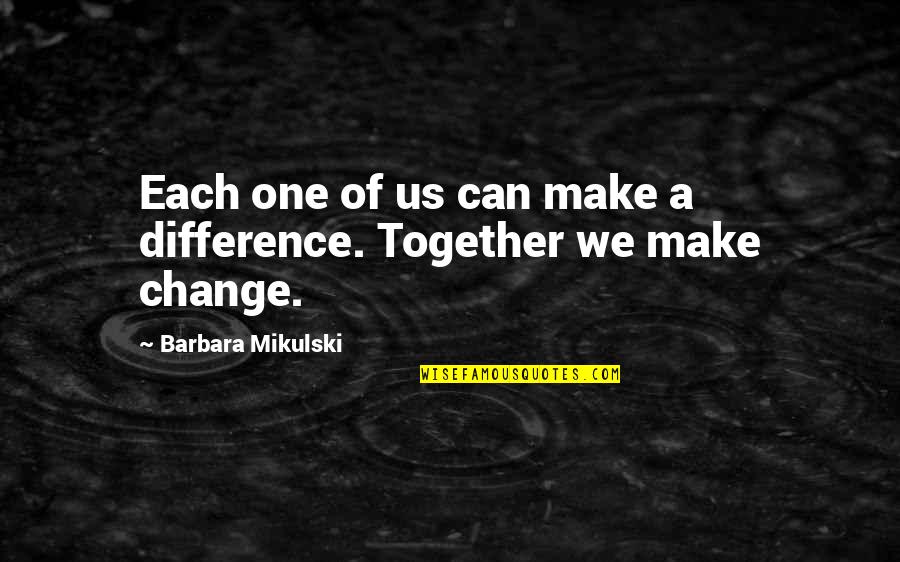 Together We Make A Difference Quotes By Barbara Mikulski: Each one of us can make a difference.