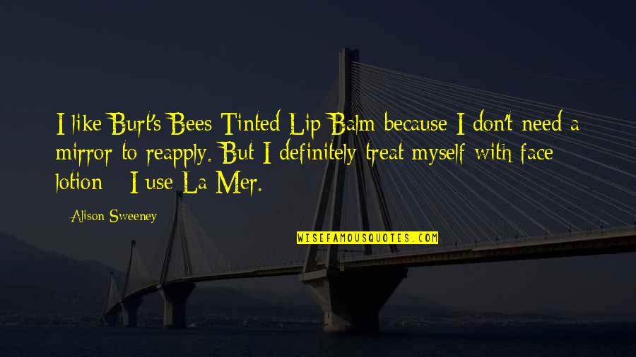 Together We Rise Quotes By Alison Sweeney: I like Burt's Bees Tinted Lip Balm because