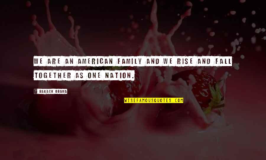 Together We Rise Quotes By Barack Obama: We are an American family and we rise