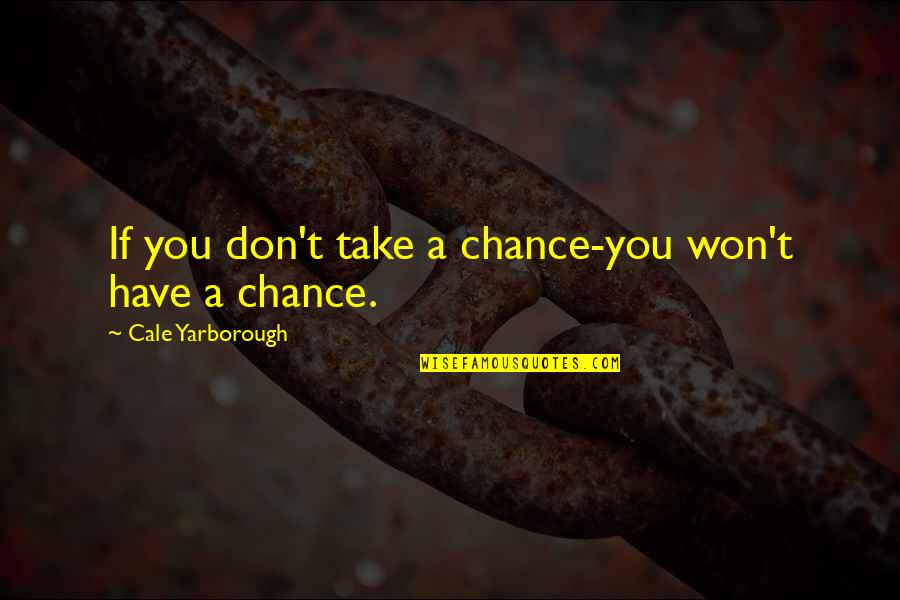 Together We Serve Quotes By Cale Yarborough: If you don't take a chance-you won't have Together We Serve Quotes By Cale Yarborough: If you don't take a chance-you won't have
