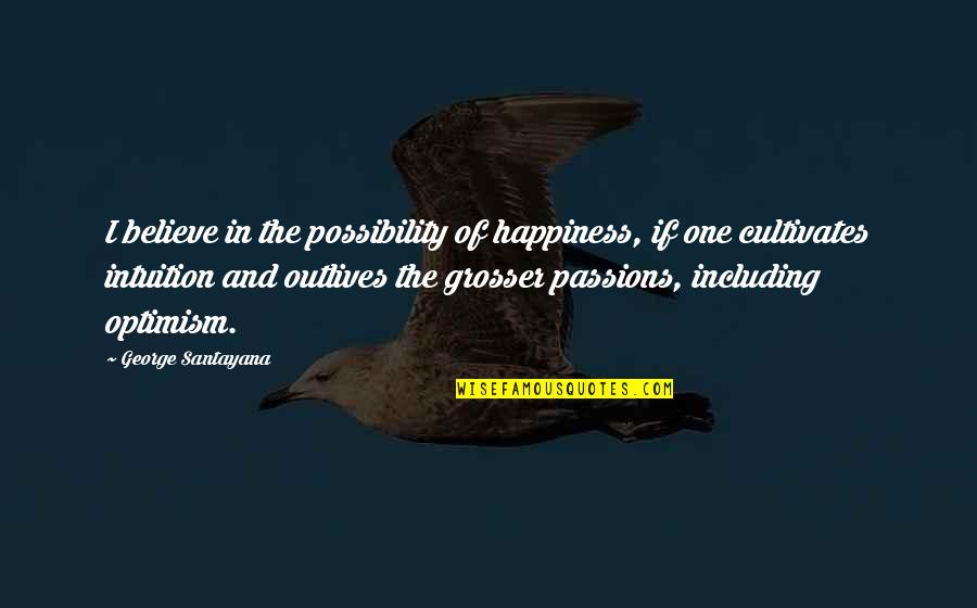 Together We Stand As One Quotes By George Santayana: I believe in the possibility of happiness, if Together We Stand As One Quotes By George Santayana: I believe in the possibility of happiness, if