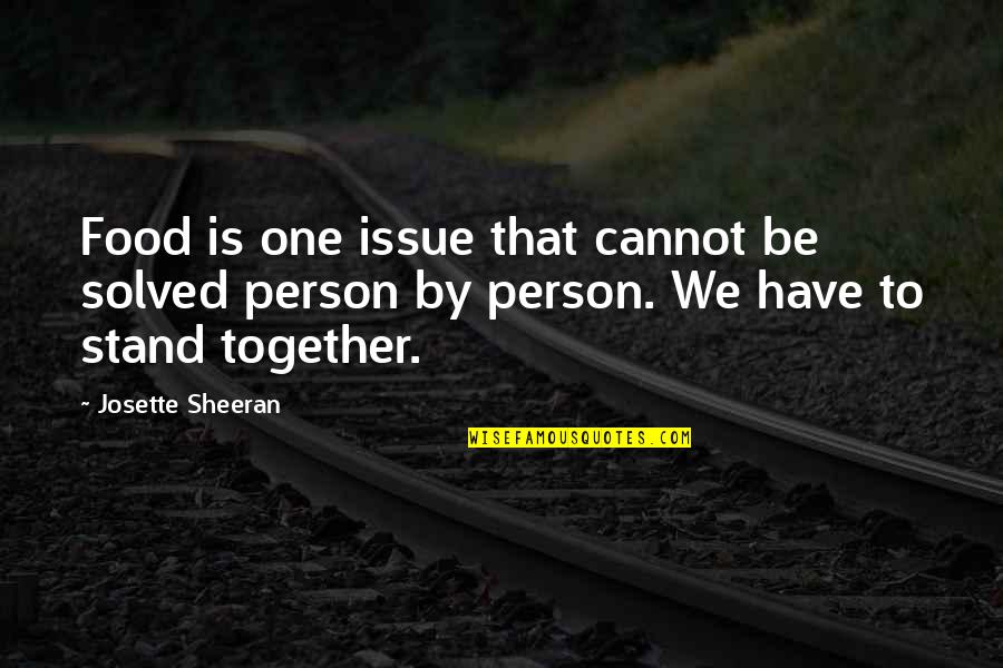 Together We Stand As One Quotes By Josette Sheeran: Food is one issue that cannot be solved Together We Stand As One Quotes By Josette Sheeran: Food is one issue that cannot be solved