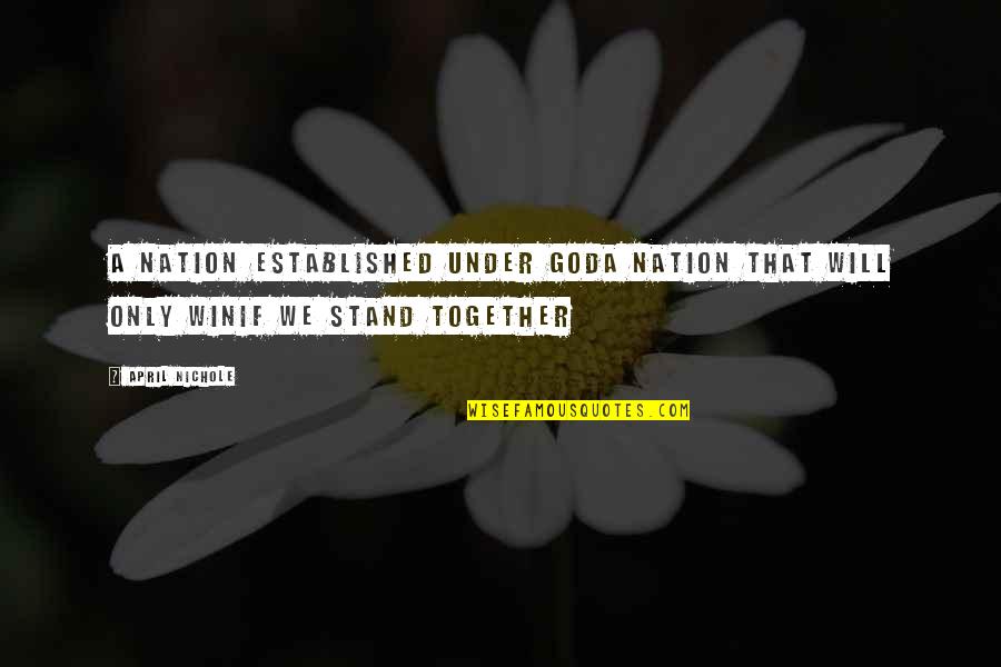 Together We Stand Quotes By April Nichole: A nation established under GodA nation that will