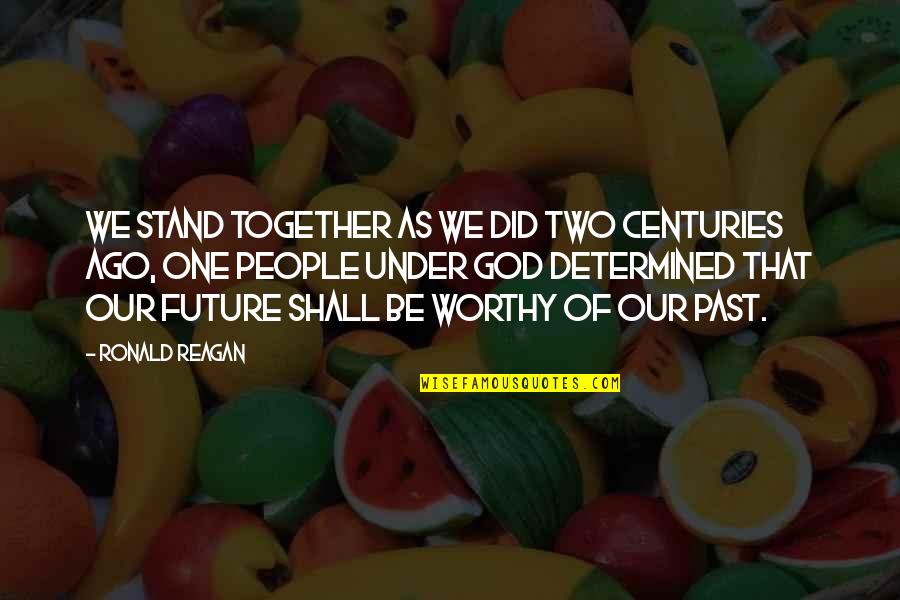 Together We Stand Quotes By Ronald Reagan: We stand together as we did two centuries