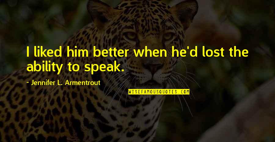 Together We Stand Together We Fall Quotes By Jennifer L. Armentrout: I liked him better when he'd lost the Together We Stand Together We Fall Quotes By Jennifer L. Armentrout: I liked him better when he'd lost the