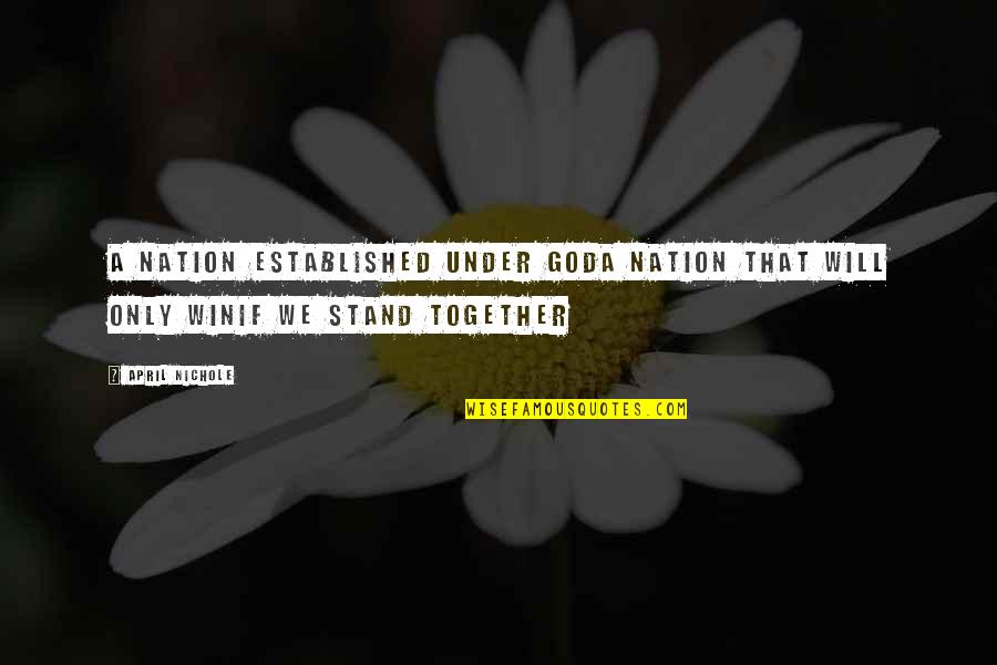 Together We Will Quotes By April Nichole: A nation established under GodA nation that will