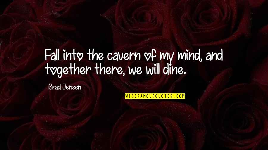 Together We Will Quotes By Brad Jensen: Fall into the cavern of my mind, and