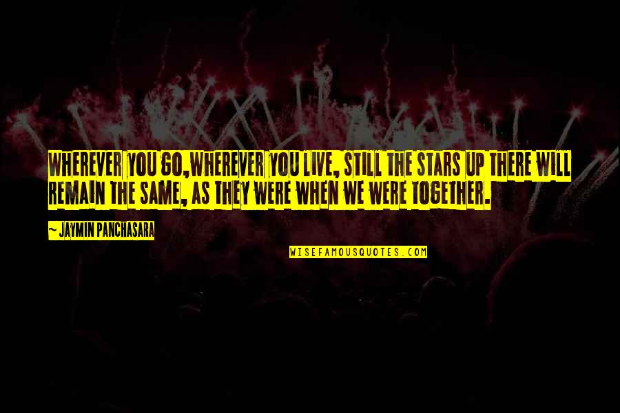 Together We Will Quotes By Jaymin Panchasara: Wherever you go,wherever you live, still the stars