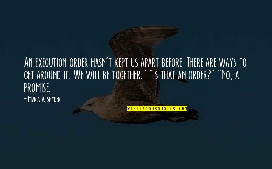 Together We Will Quotes By Maria V. Snyder: An execution order hasn't kept us apart before.