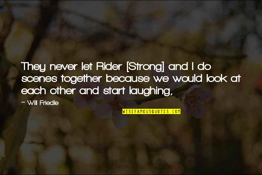 Together We Will Quotes By Will Friedle: They never let Rider [Strong] and I do