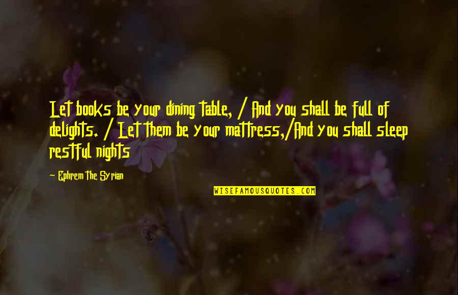 Together We Will Succeed Quotes By Ephrem The Syrian: Let books be your dining table, / And Together We Will Succeed Quotes By Ephrem The Syrian: Let books be your dining table, / And