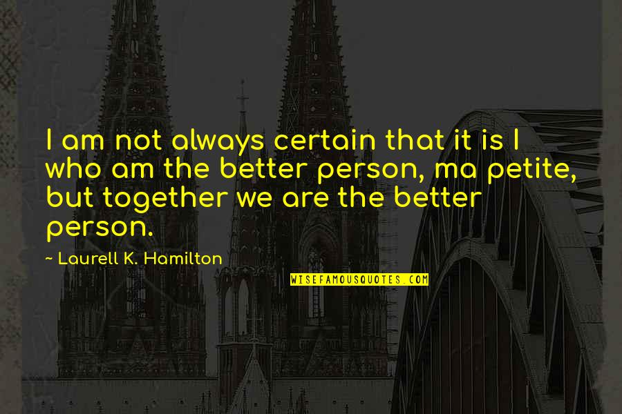 Together Were Better Quotes By Laurell K. Hamilton: I am not always certain that it is