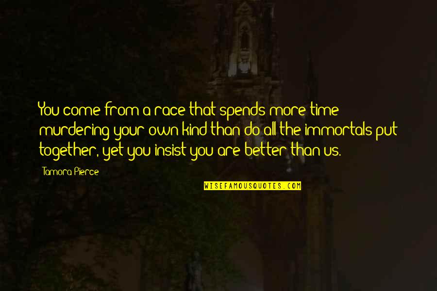 Together Were Better Quotes By Tamora Pierce: You come from a race that spends more