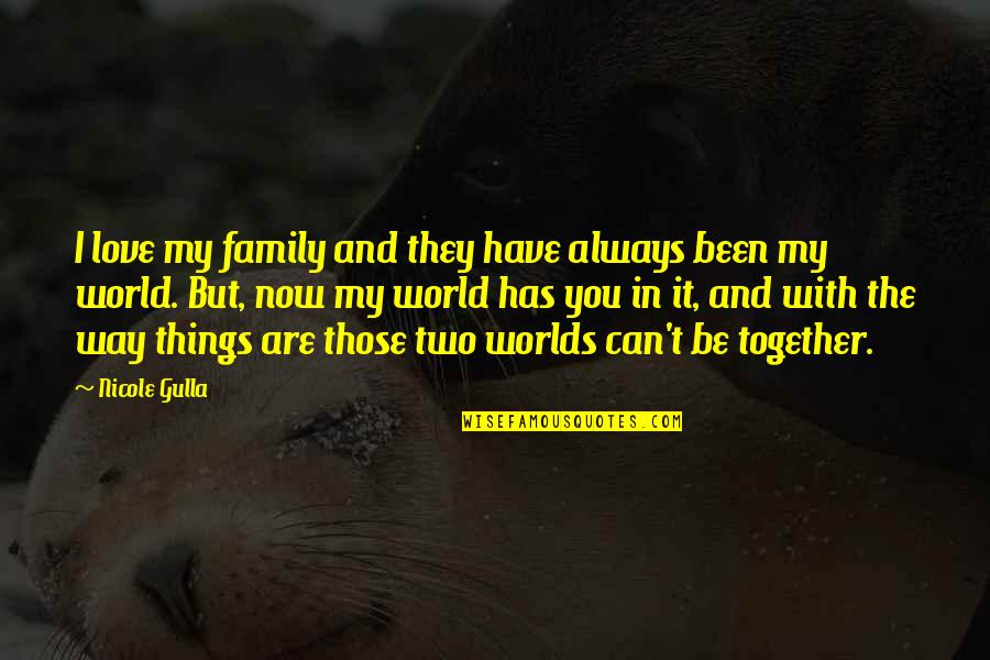 Together With Family Quotes By Nicole Gulla: I love my family and they have always