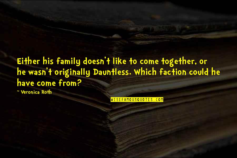 Together With Family Quotes By Veronica Roth: Either his family doesn't like to come together,