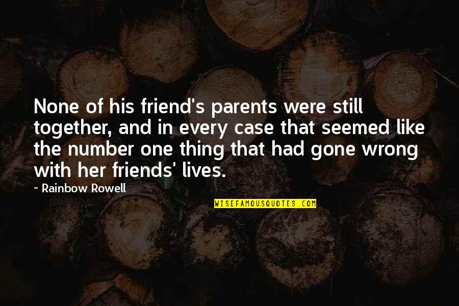 Together With Friends Quotes By Rainbow Rowell: None of his friend's parents were still together,