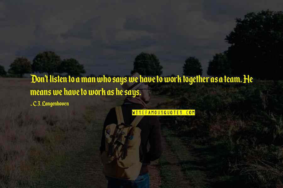 Together Work Quotes By C.J. Langenhoven: Don't listen to a man who says we