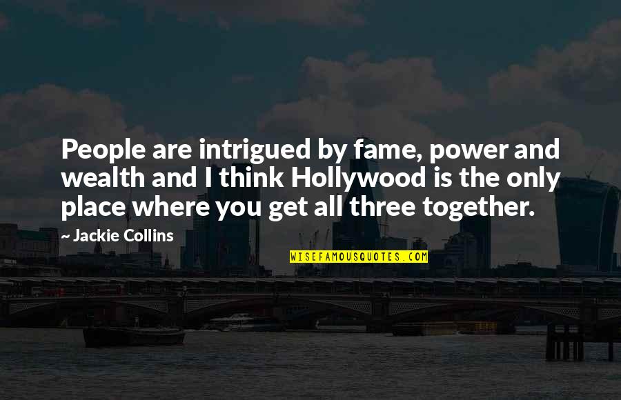 Together You And I Quotes By Jackie Collins: People are intrigued by fame, power and wealth