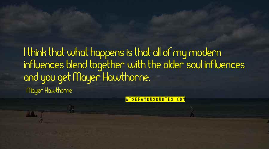 Together You And I Quotes By Mayer Hawthorne: I think that what happens is that all