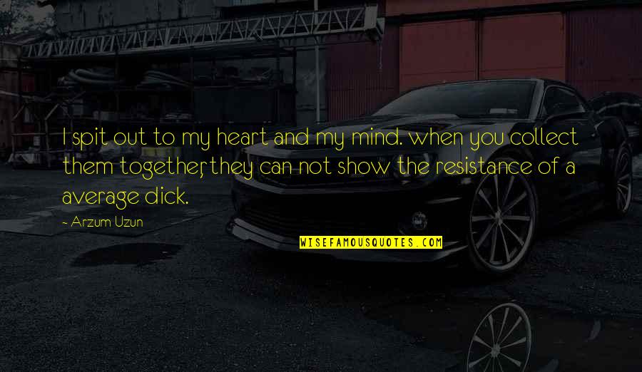 Together You Can Quotes By Arzum Uzun: I spit out to my heart and my