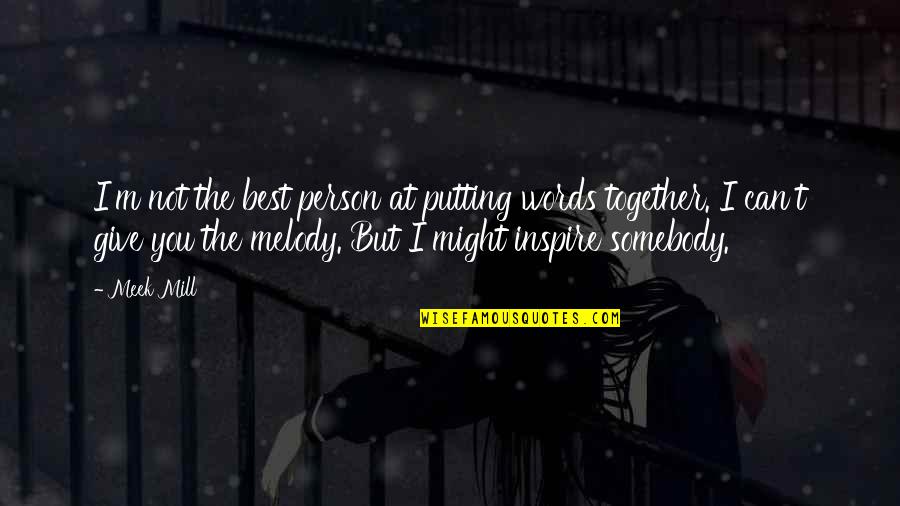 Together You Can Quotes By Meek Mill: I'm not the best person at putting words