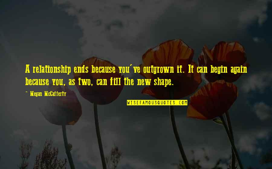 Together You Can Quotes By Megan McCafferty: A relationship ends because you've outgrown it. It