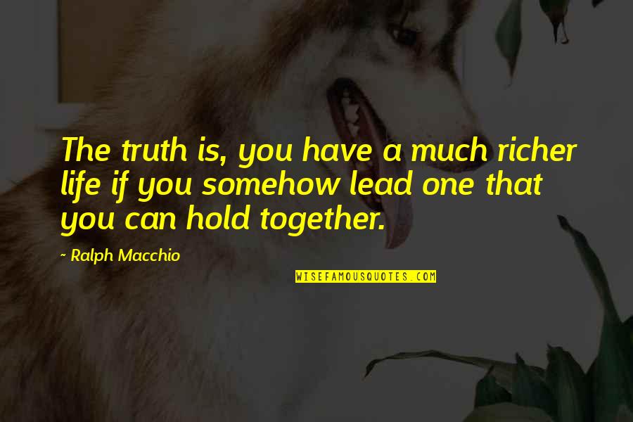 Together You Can Quotes By Ralph Macchio: The truth is, you have a much richer