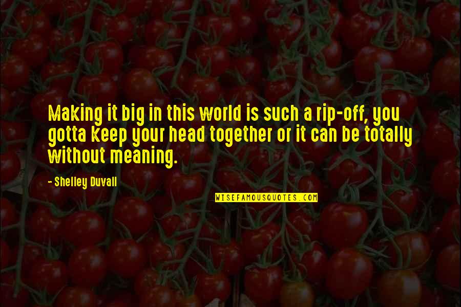 Together You Can Quotes By Shelley Duvall: Making it big in this world is such
