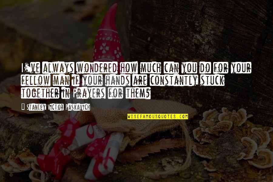 Together You Can Quotes By Stanley Victor Paskavich: I've always wondered how much can you do