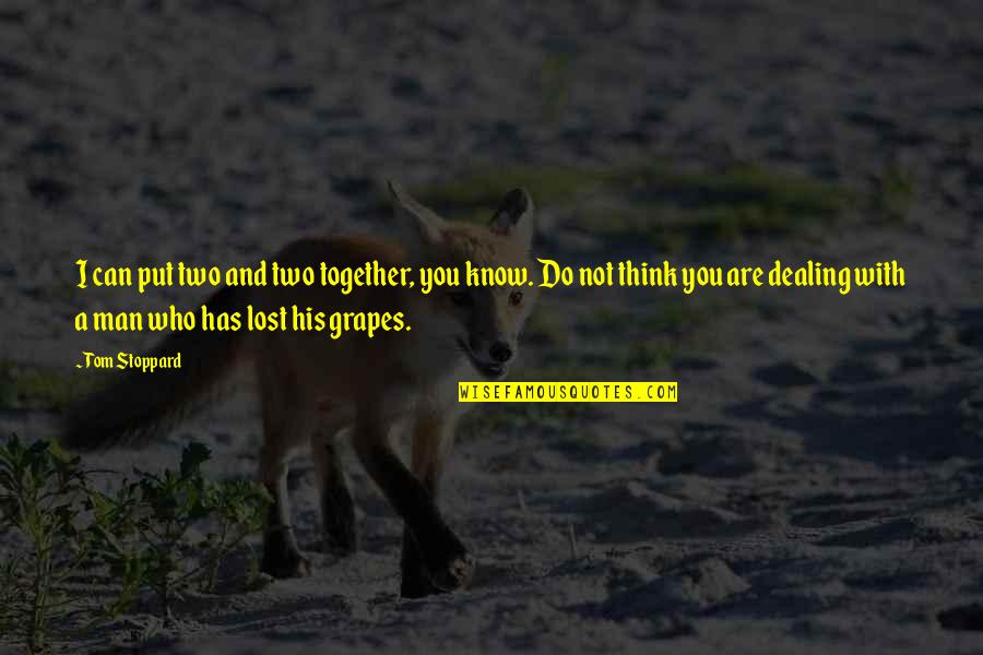 Together You Can Quotes By Tom Stoppard: I can put two and two together, you