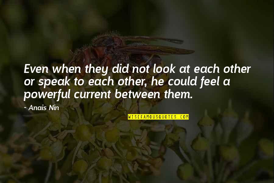 Togetherinharmony Quotes By Anais Nin: Even when they did not look at each