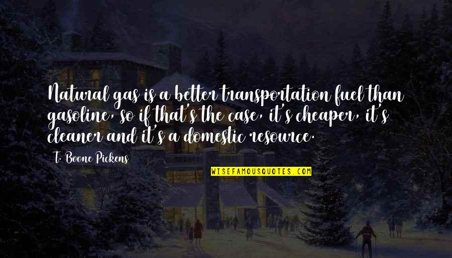 Togetherness At Christmas Quotes By T. Boone Pickens: Natural gas is a better transportation fuel than