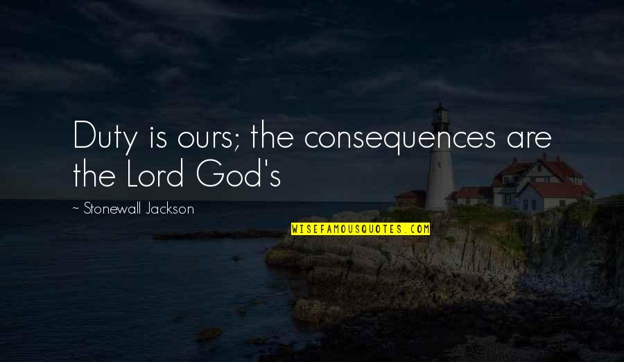 Togetherness Hbo Quotes By Stonewall Jackson: Duty is ours; the consequences are the Lord Togetherness Hbo Quotes By Stonewall Jackson: Duty is ours; the consequences are the Lord