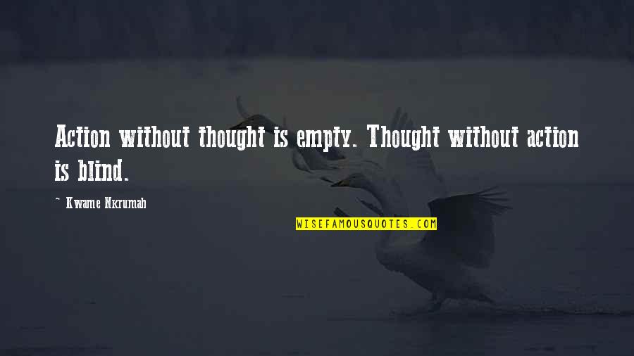 Togetherness In Marriage Quotes By Kwame Nkrumah: Action without thought is empty. Thought without action