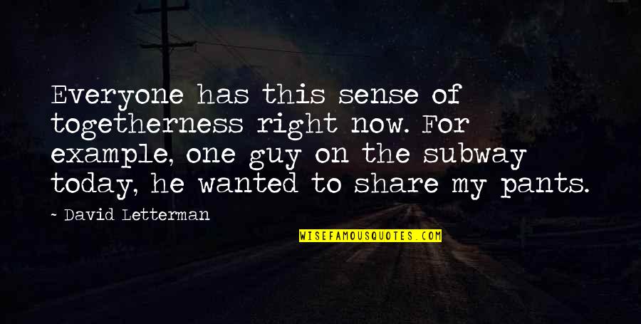 Togetherness Quotes By David Letterman: Everyone has this sense of togetherness right now.