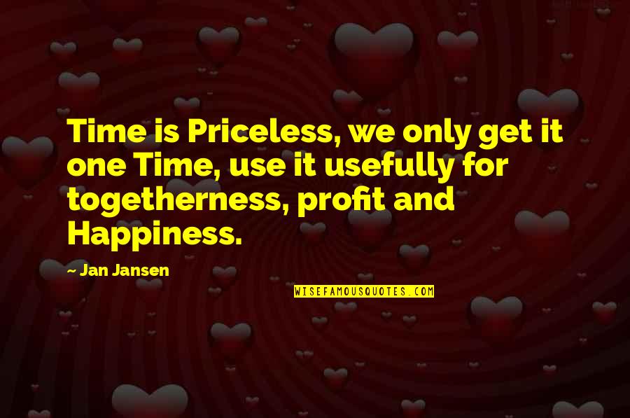 Togetherness Quotes By Jan Jansen: Time is Priceless, we only get it one Togetherness Quotes By Jan Jansen: Time is Priceless, we only get it one