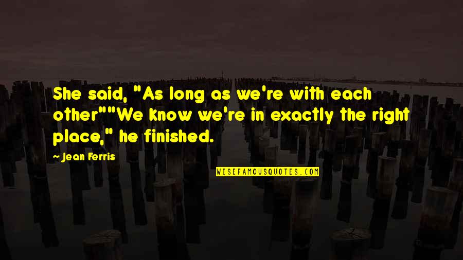 Togetherness Quotes By Jean Ferris: She said, "As long as we're with each Togetherness Quotes By Jean Ferris: She said, "As long as we're with each