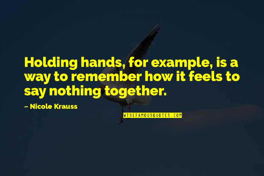 Togetherness Quotes By Nicole Krauss: Holding hands, for example, is a way to