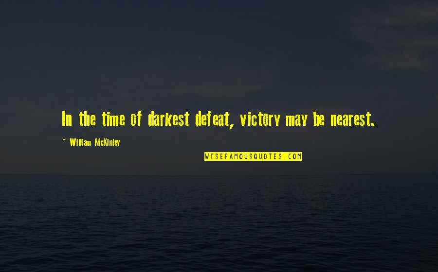 Togethr Quotes By William McKinley: In the time of darkest defeat, victory may
