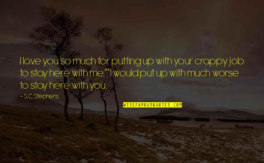 Togged Off Quotes By S.C. Stephens: I love you so much for putting up Togged Off Quotes By S.C. Stephens: I love you so much for putting up
