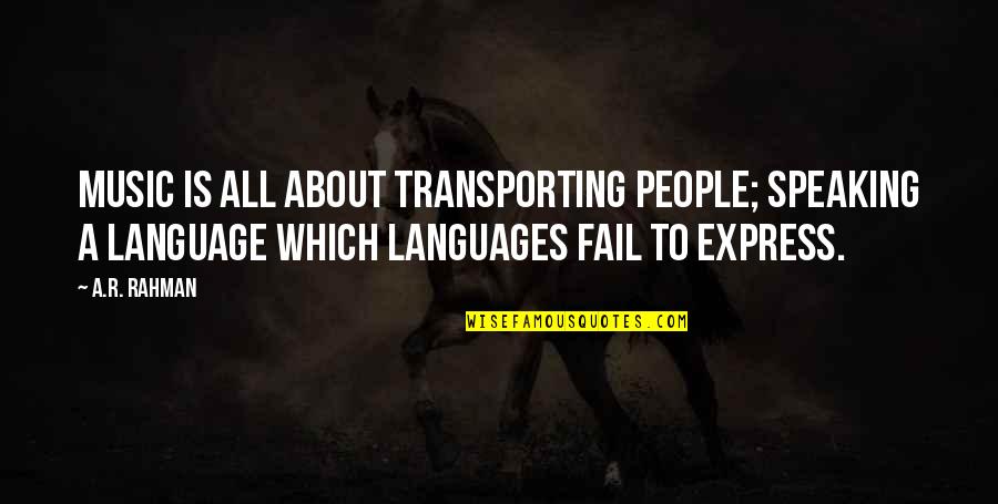 Togged Quotes By A.R. Rahman: Music is all about transporting people; speaking a Togged Quotes By A.R. Rahman: Music is all about transporting people; speaking a