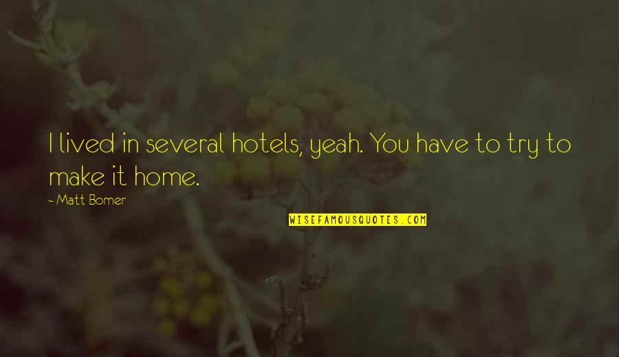 Toggled Installation Quotes By Matt Bomer: I lived in several hotels, yeah. You have