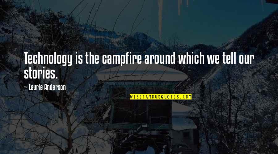 Togliatti Tamara Quotes By Laurie Anderson: Technology is the campfire around which we tell