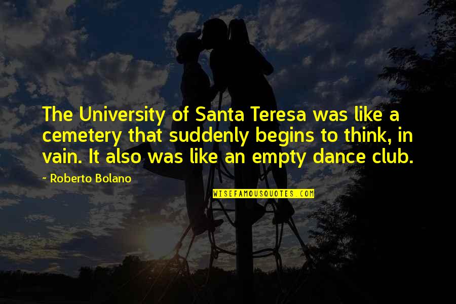 Togliatti Tamara Quotes By Roberto Bolano: The University of Santa Teresa was like a