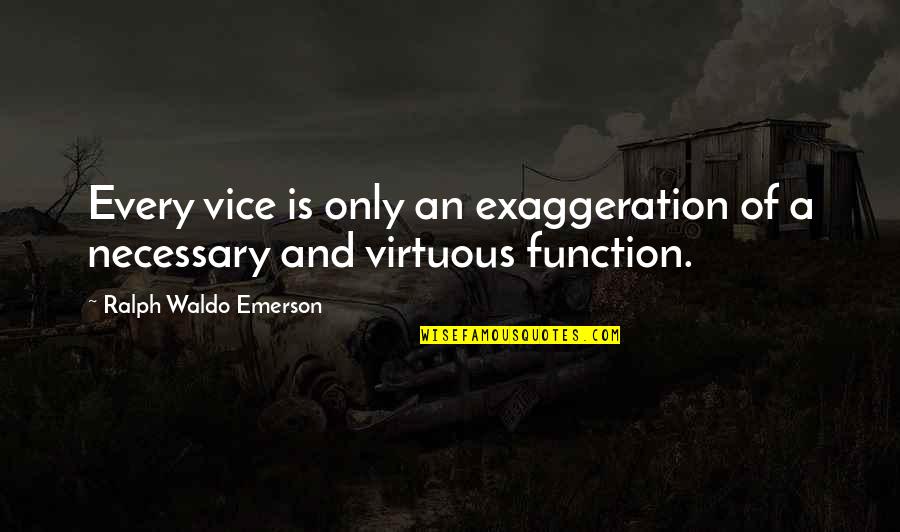 Toglic Quotes By Ralph Waldo Emerson: Every vice is only an exaggeration of a