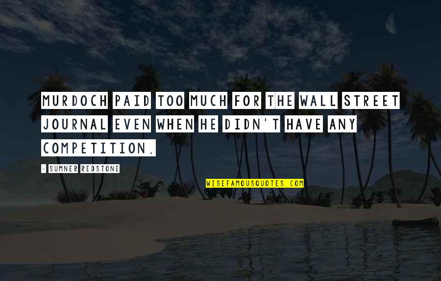 Togliere Macchie Quotes By Sumner Redstone: Murdoch paid too much for the Wall Street Togliere Macchie Quotes By Sumner Redstone: Murdoch paid too much for the Wall Street