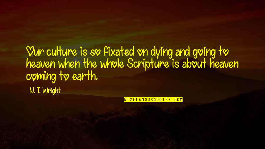 Togni Cabernet Quotes By N. T. Wright: Our culture is so fixated on dying and
